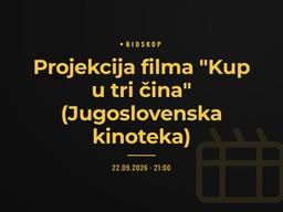 Projekcija filma «Kup u tri čina» (Jugoslovenska kinoteka)