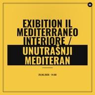 Exibition Il Mediterraneo Interiore / Unutrašnji Mediteran